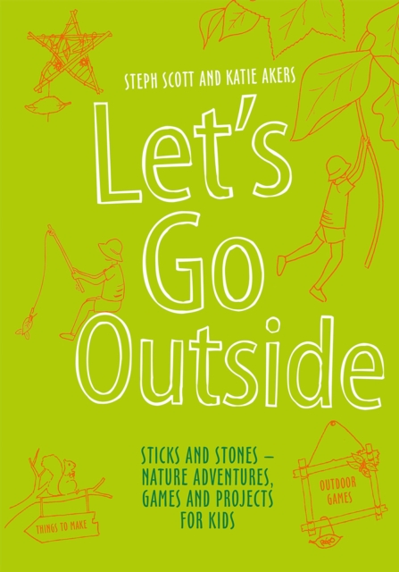 Let's Go Outside : Sticks and Stones – Nature Adventures, Games and Projects for Kids, Hardback Book