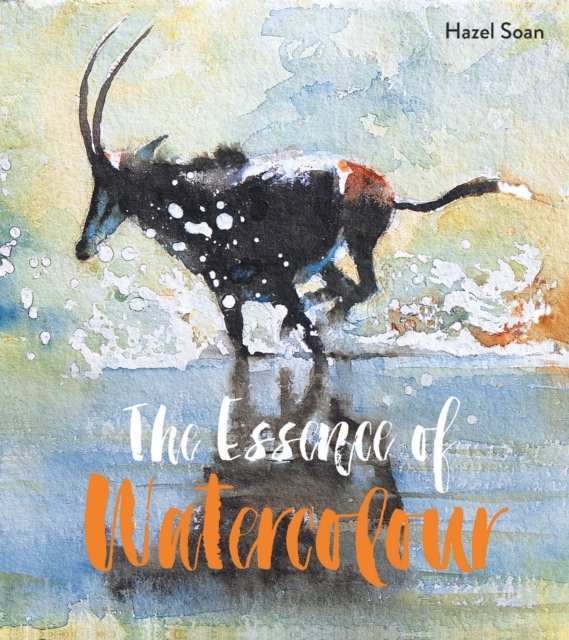 The Essence of Watercolour : The secrets and techniques of watercolour painting revealed, Paperback / softback Book