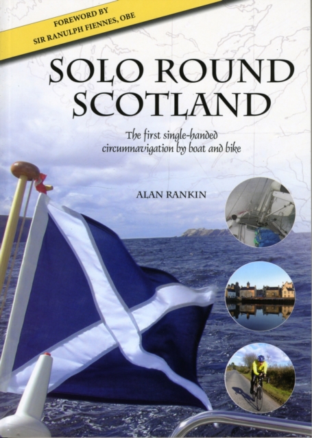 Solo Round Scotland : The First Single Handed Circumnavigation by Boat and Bike, Paperback / softback Book
