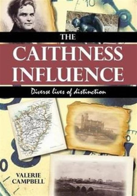 The Caithness Influence : Diverse lives of distinction, Paperback / softback Book