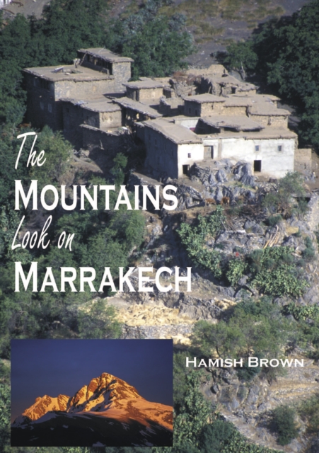 The Mountains Look on Marrakech : A Trek Along the Atlas Mountains, EPUB eBook