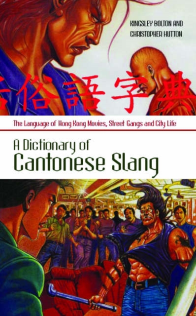 Dictionary of Cantonese Slang : Language of Hong Kong Movies, Street Gangs and City Life, Hardback Book
