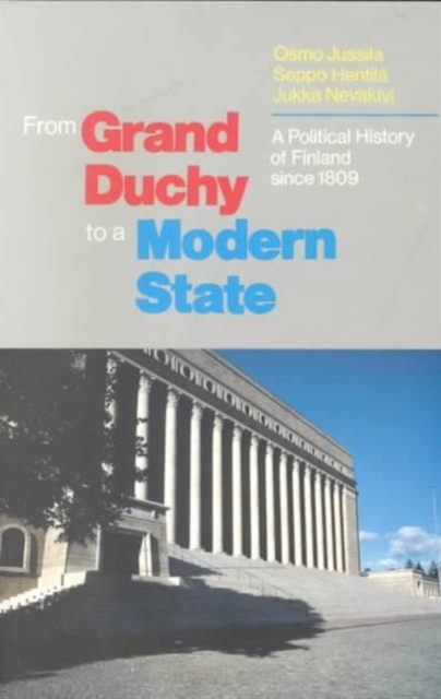 From Grand Duchy to Modern State : Political History of Finland Since 1809, Paperback / softback Book