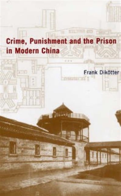 Crime, Punishment and the Prison in China, Hardback Book