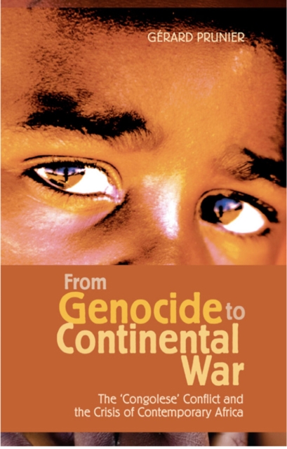 From Genocide to Continental War : The Congolese Conflict and the Crisis of Contemporary Africa, Paperback / softback Book