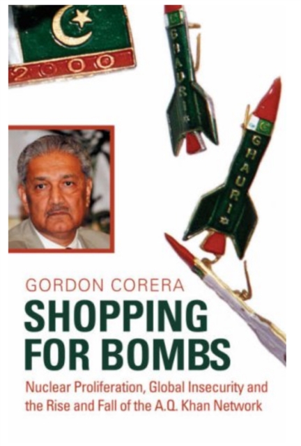 Shopping for Bombs : Nuclear Proliferation, Global Insecurity, and the Rise and Fall of the A.Q. Khan Network, Hardback Book