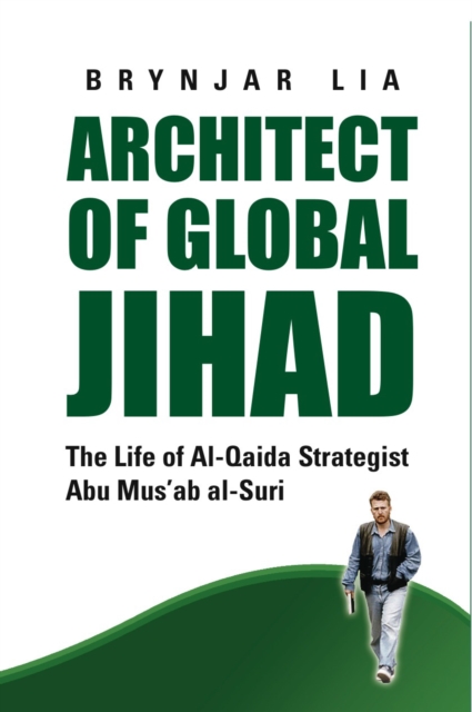Architect of Global Jihad : The Life of Al-Qaeda Strategist Abu Mus'ab Al-Suri, Paperback / softback Book