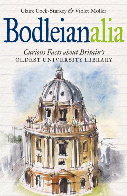 Bodleianalia : Curious Facts about Britain's Oldest University Library, Hardback Book