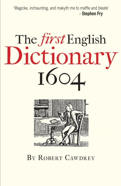 The First English Dictionary 1604 : Robert Cawdrey's 'A Table Alphabeticall', Paperback / softback Book