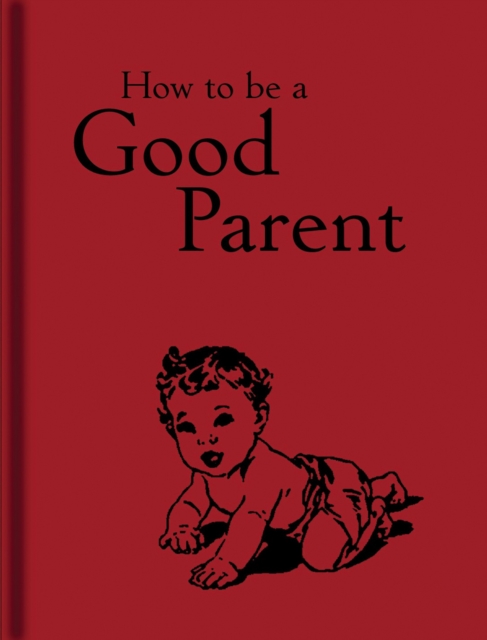 How to Be a Good Parent, Hardback Book