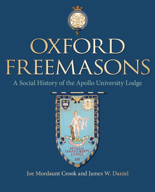 Oxford Freemasons : A Social History of Apollo University Lodge, Hardback Book