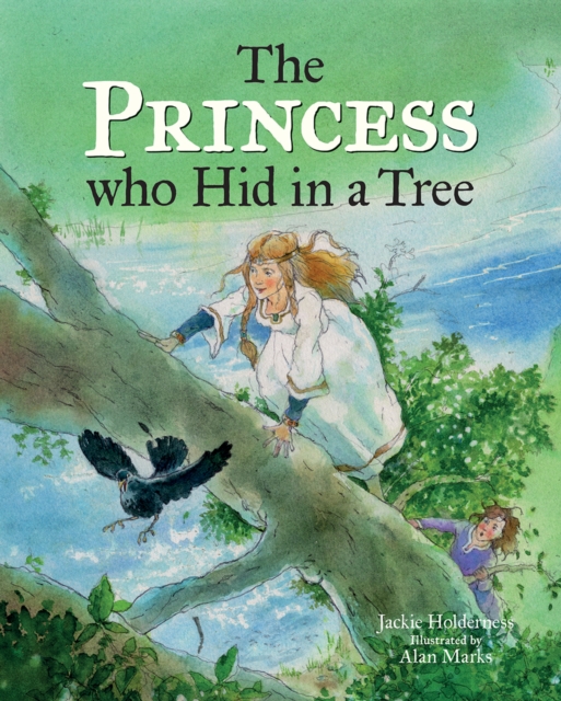 The Princess who Hid in a Tree : An Anglo-Saxon Story, Hardback Book