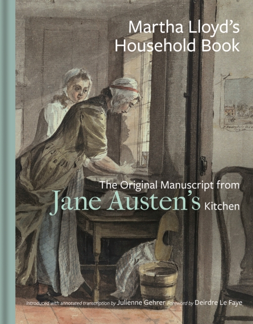 Martha Lloyd's Household Book : The Original Manuscript from Jane Austen's Kitchen, Hardback Book
