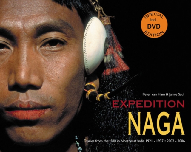 Expedition Naga : Diaries from the Hills in Northeast India 1921 - 1937 and 2002 - 2006, Hardback Book