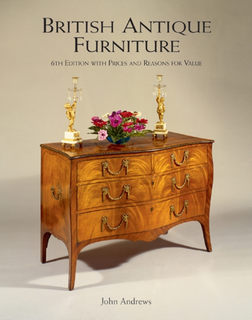 British Antique Furniture: 6th Edition With Prices and Reasons for Value, Hardback Book