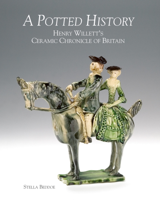 A Potted History : Henry Willett's Ceramic Chronicle of Britain, Hardback Book