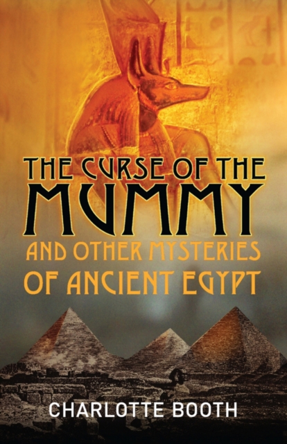The Curse of the Mummy : And Other Mysteries of Ancient Egypt, Paperback / softback Book