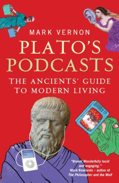 Plato's Podcasts : The Ancients' Guide to Modern Living, Paperback / softback Book