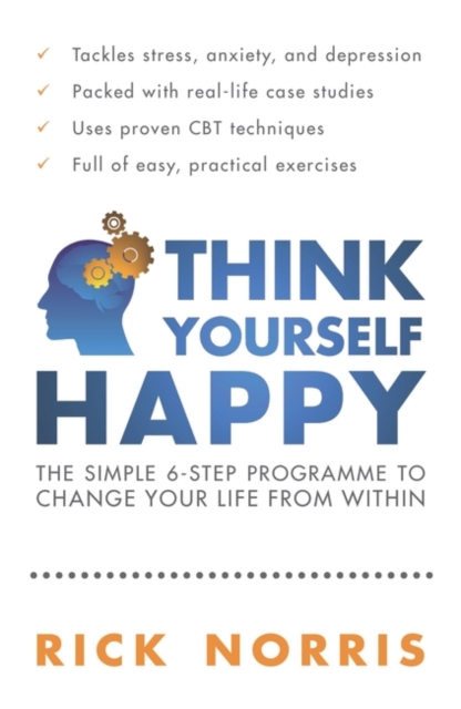 Think Yourself Happy : The Simple 6-Step Programme to Change Your Life from Within, Paperback / softback Book