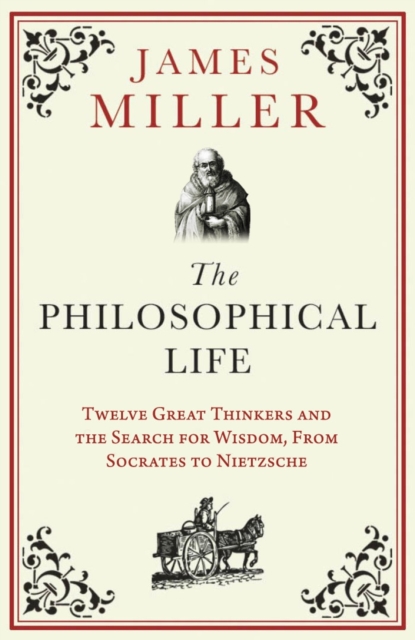 The Philosophical Life : Twelve Great Thinkers and the Search for Wisdom, from Socrates to Nietzsche, Paperback / softback Book