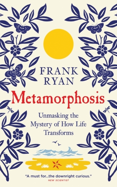 Metamorphosis : Unmasking the Mystery of How Life Transforms, Paperback / softback Book