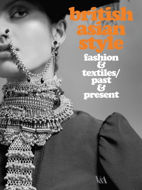 British Asian Style : Fashion and Textiles, Past and Present, Paperback Book