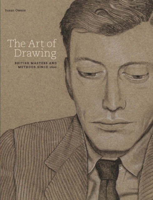 The Art of Drawing : British Masters and Methods Since 1600, Hardback Book