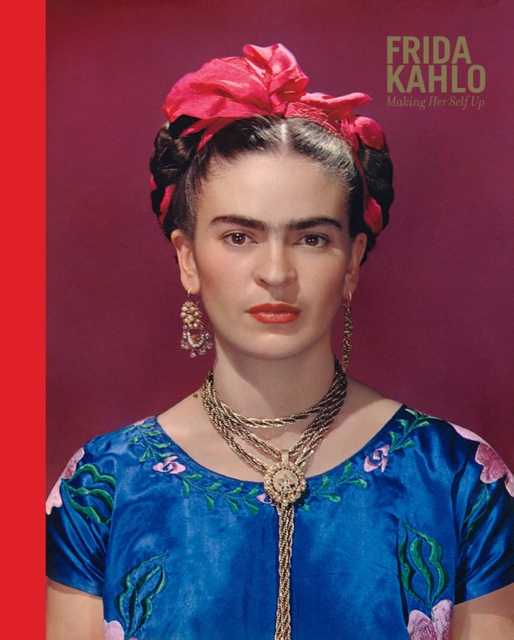 Frida Kahlo: Making Her Self Up, Hardback Book
