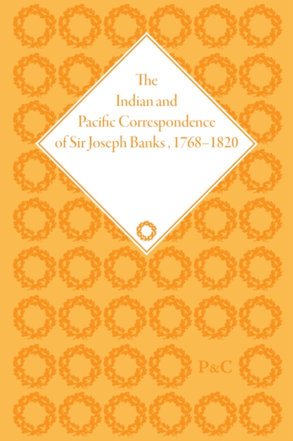 The Indian and Pacific Correspondence of Sir Joseph Banks, 1768-1820, Volume 7, Hardback Book