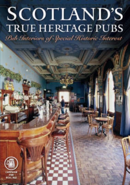 Scotland's True Heritage Pubs : Pub Interiors of Special Historic Interest, Paperback / softback Book