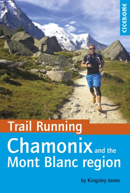 Trail Running - Chamonix and the Mont Blanc region : 40 routes in the Chamonix Valley, Italy and Switzerland, Paperback / softback Book