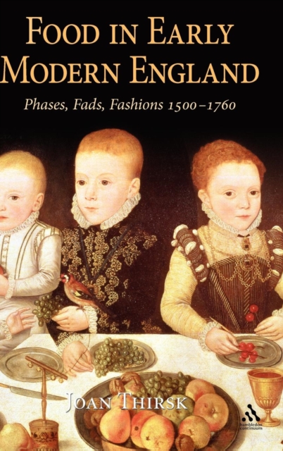 Food in Early Modern England : Phases, Fads, Fashions, 1500-1760, Hardback Book