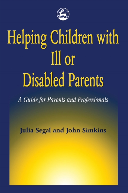 Helping Children with Ill or Disabled Parents : A Guide for Parents and Professionals, Paperback / softback Book