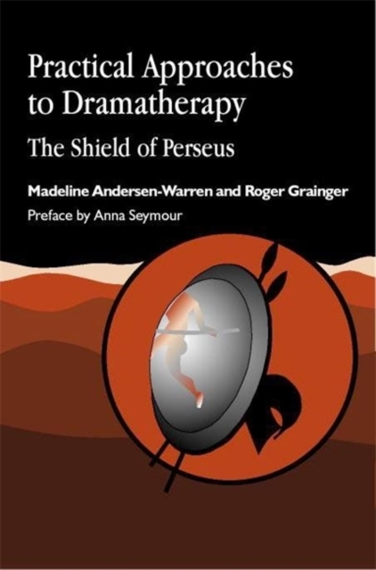 Practical Approaches to Dramatherapy : The Shield of Perseus, Paperback / softback Book