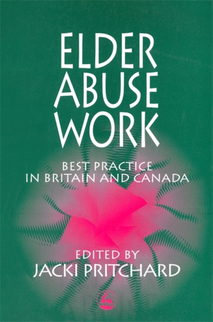 Elder Abuse Work : Best Practice in Britain and Canada, Paperback / softback Book