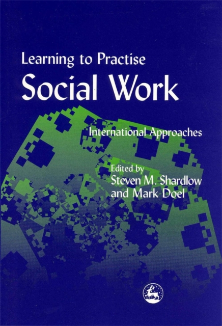 Learning to Practise Social Work : International Approaches, Paperback / softback Book