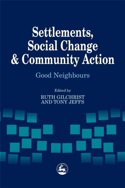 Settlements, Social Change and Community Action : Good Neighbours, Paperback / softback Book