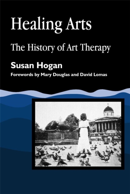Healing Arts : The History of Art Therapy, Paperback / softback Book