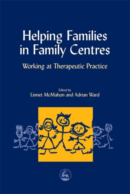 Helping Families in Family Centres : Working at Therapeutic Practice, Paperback / softback Book