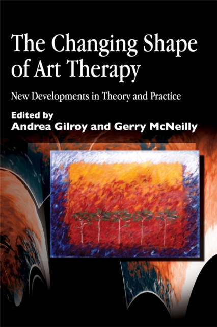 The Changing Shape of Art Therapy : New Developments in Theory and Practice, Paperback / softback Book
