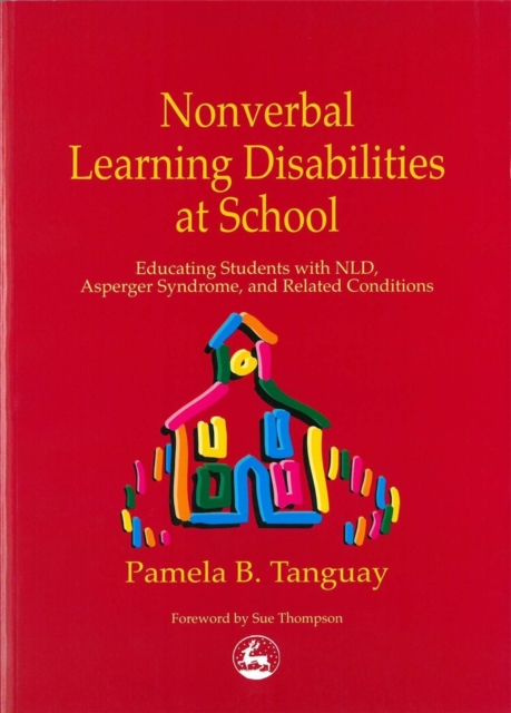Nonverbal Learning Disabilities at School : Educating Students with Nld, Asperger Syndrome and Related Conditions, Paperback / softback Book
