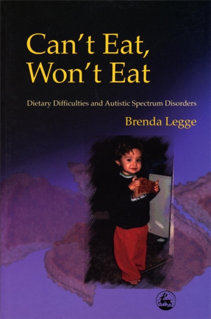 Can't Eat, Won't Eat : Dietary Difficulties and Autistic Spectrum Disorders, Paperback / softback Book