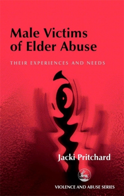 Male Victims of Elder Abuse : Their Experiences and Needs, Paperback / softback Book