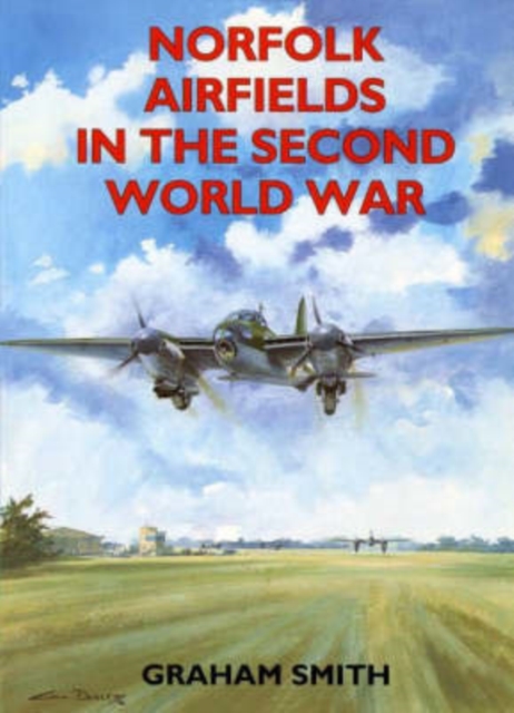 Norfolk Airfields in the Second World War, Paperback / softback Book