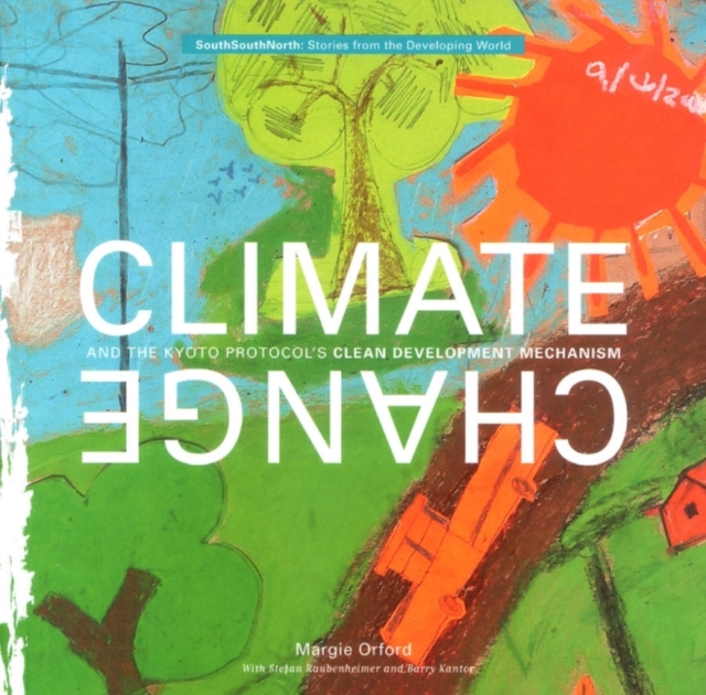 Climate Change and the Kyoto Protocols Clean Development Mechanism : Stories from the developing world, Paperback / softback Book