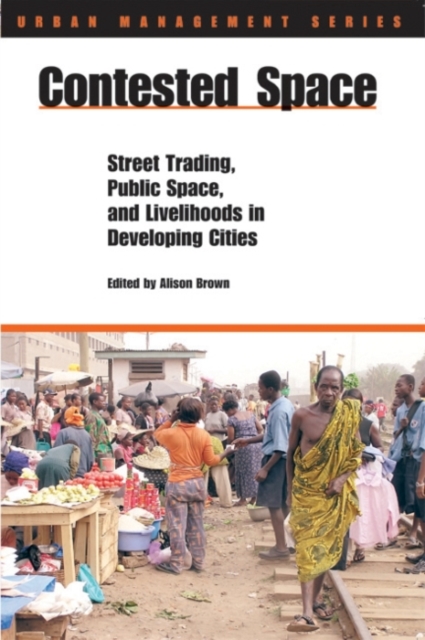 Contested Space : Street Trading, Public Space, and Livelihoods in Developing Countries, Paperback / softback Book