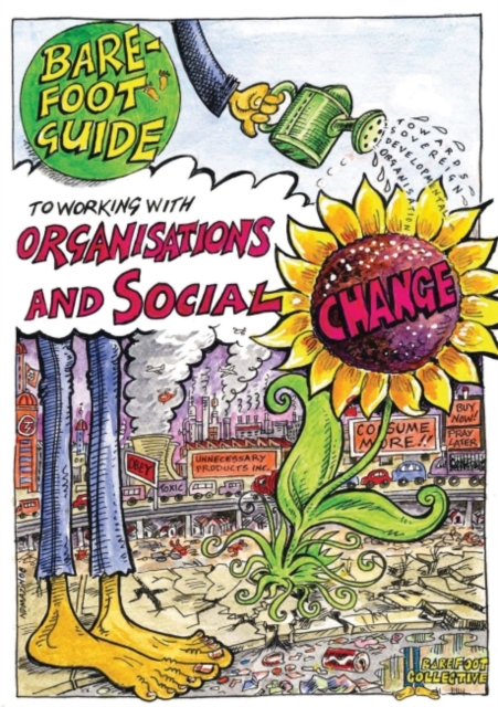The Barefoot Guide to Working with Organisations and Social Change : Tools and Lessons, Paperback / softback Book