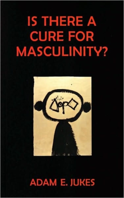 Is There A Cure For Masculinity?, Paperback / softback Book