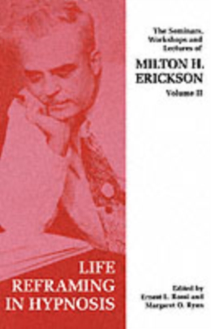 Seminars, Workshops and Lectures of Milton H. Erickson : Life Reframing in Hypnosis v. 2, Paperback / softback Book