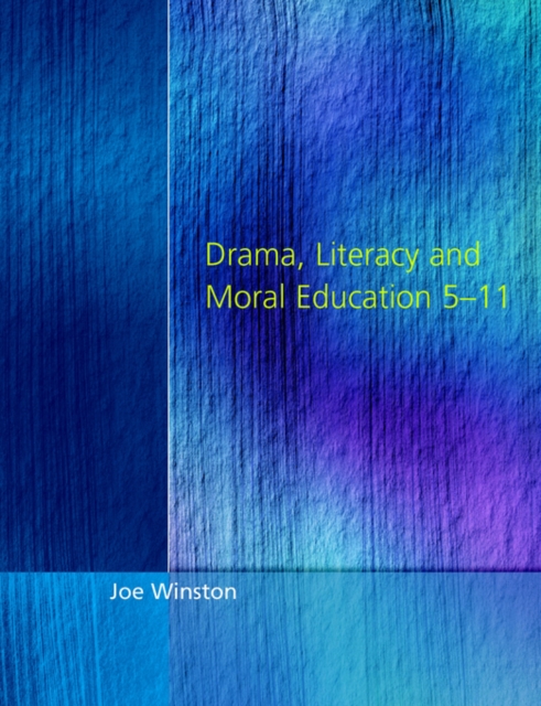 Drama, Literacy and Moral Education 5-11, Paperback / softback Book